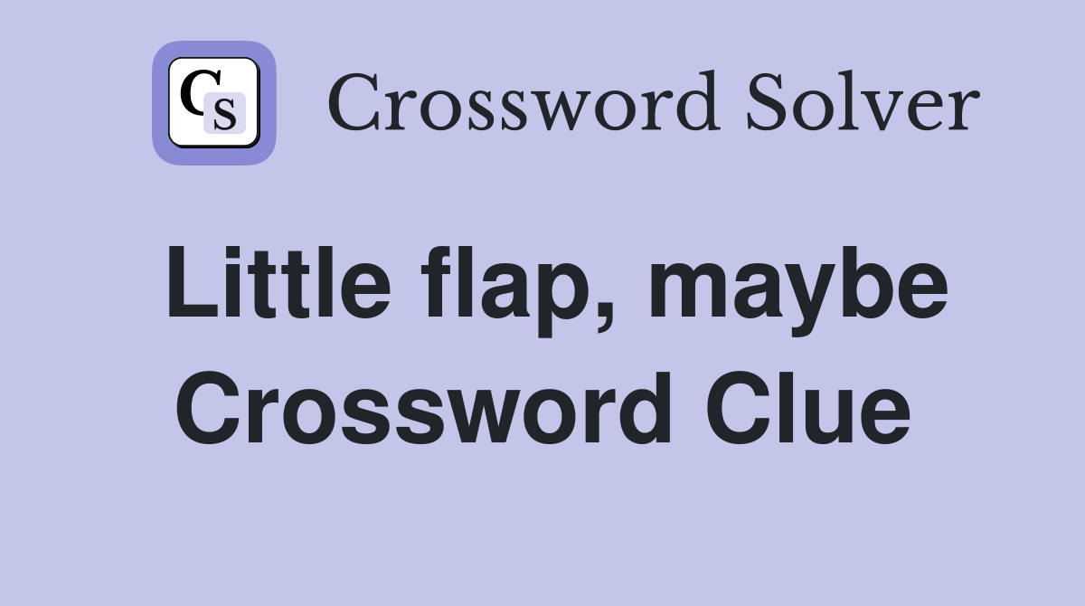 Little flap, maybe Crossword Clue Answers Crossword Solver